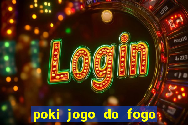 poki jogo do fogo e agua